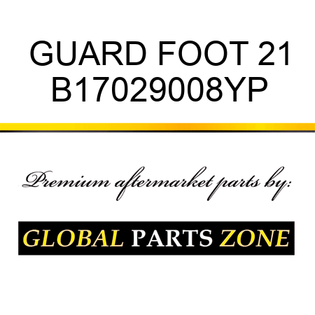 GUARD FOOT 21 B17029008YP