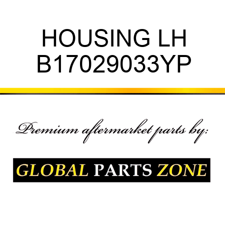 HOUSING LH B17029033YP