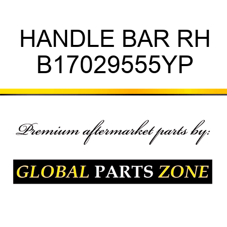 HANDLE BAR RH B17029555YP