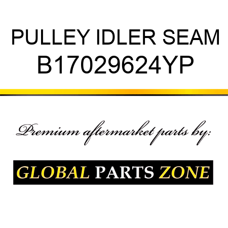 PULLEY IDLER SEAM B17029624YP