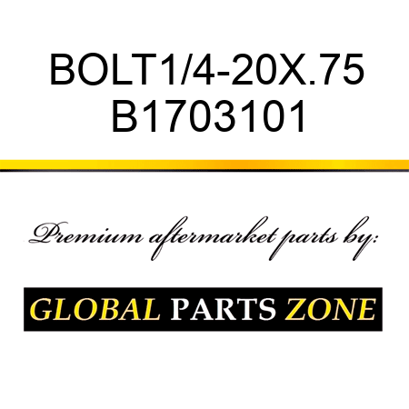 BOLT1/4-20X.75 B1703101