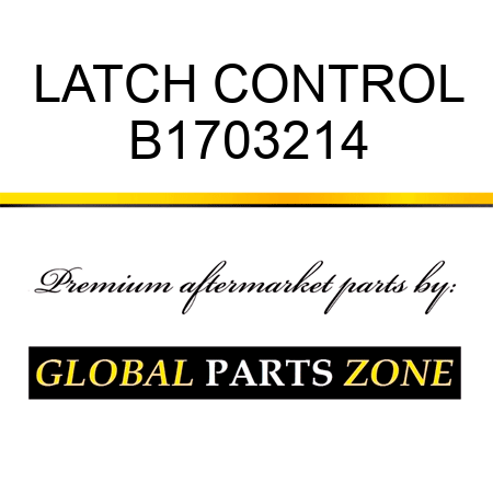 LATCH CONTROL B1703214