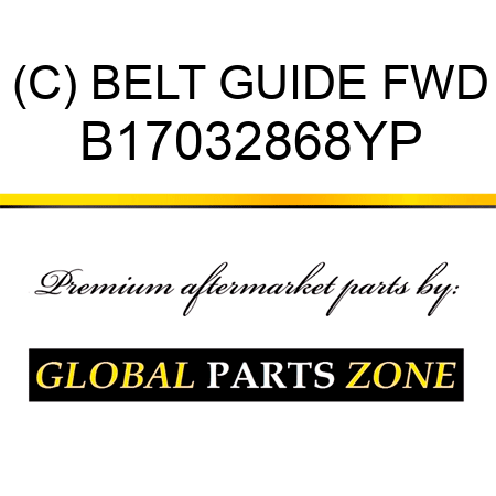 (C) BELT GUIDE FWD B17032868YP