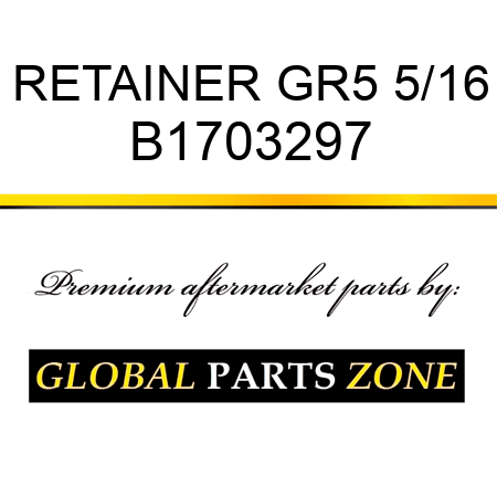 RETAINER GR5 5/16 B1703297