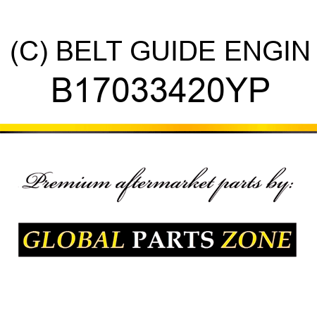 (C) BELT GUIDE ENGIN B17033420YP