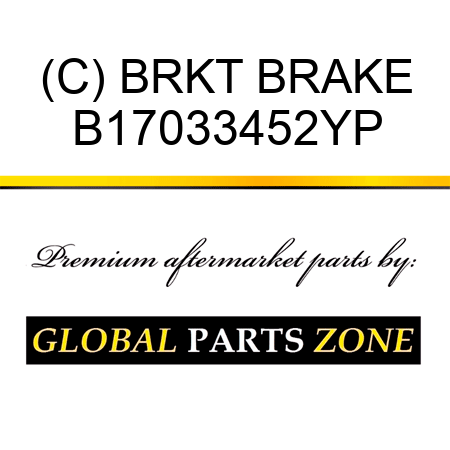 (C) BRKT BRAKE B17033452YP