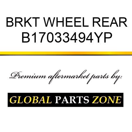 BRKT WHEEL REAR B17033494YP