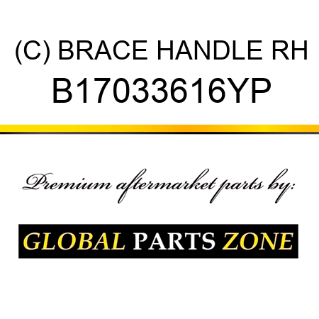 (C) BRACE HANDLE RH B17033616YP