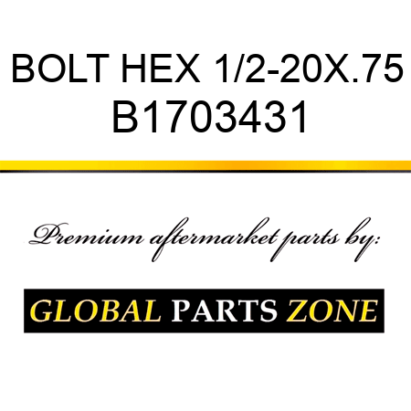 BOLT HEX 1/2-20X.75 B1703431