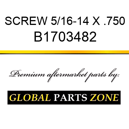 SCREW 5/16-14 X .750 B1703482