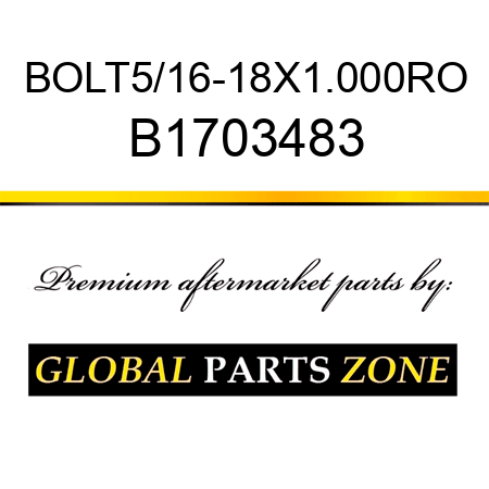 BOLT5/16-18X1.000RO B1703483