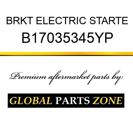 BRKT ELECTRIC STARTE B17035345YP