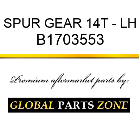 SPUR GEAR 14T - LH B1703553