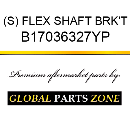 (S) FLEX SHAFT BRK'T B17036327YP