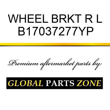 WHEEL BRKT R L B17037277YP