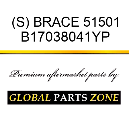 (S) BRACE 51501 B17038041YP