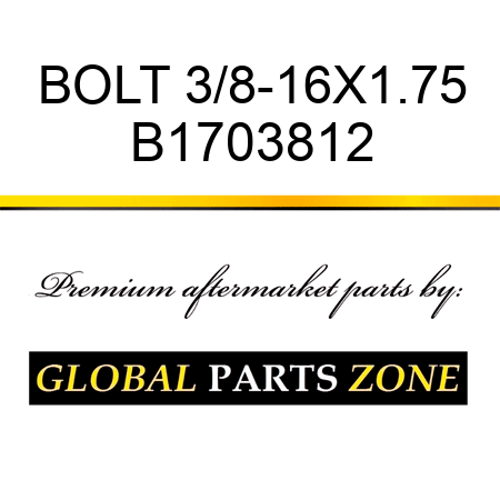 BOLT 3/8-16X1.75 B1703812