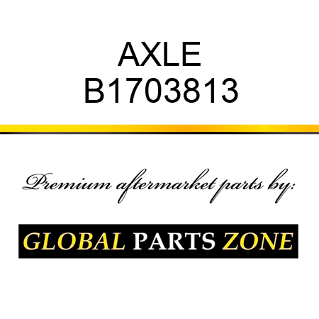 AXLE B1703813