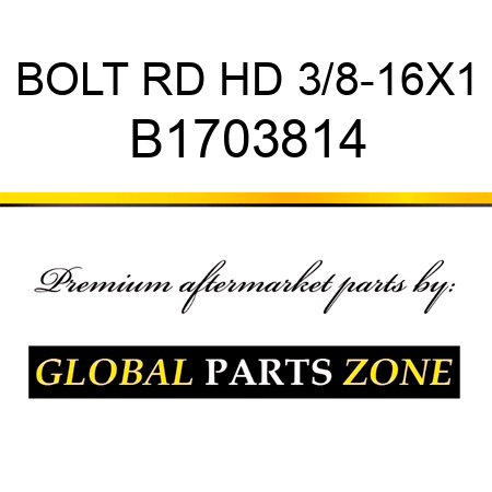 BOLT RD HD 3/8-16X1 B1703814