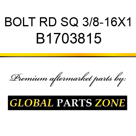 BOLT RD SQ 3/8-16X1 B1703815