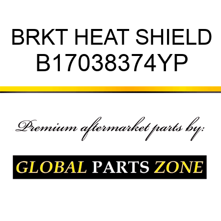 BRKT HEAT SHIELD B17038374YP