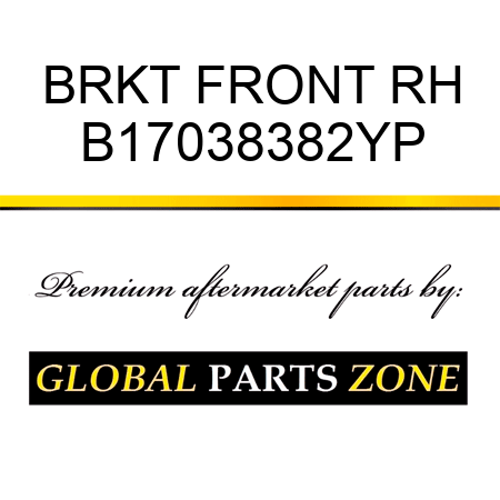 BRKT FRONT RH B17038382YP