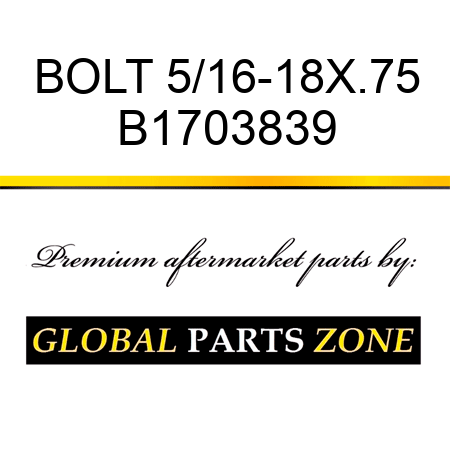 BOLT 5/16-18X.75 B1703839