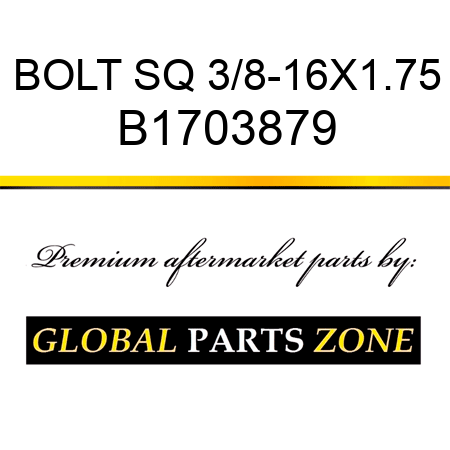 BOLT SQ 3/8-16X1.75 B1703879