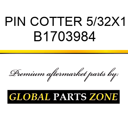 PIN COTTER 5/32X1 B1703984