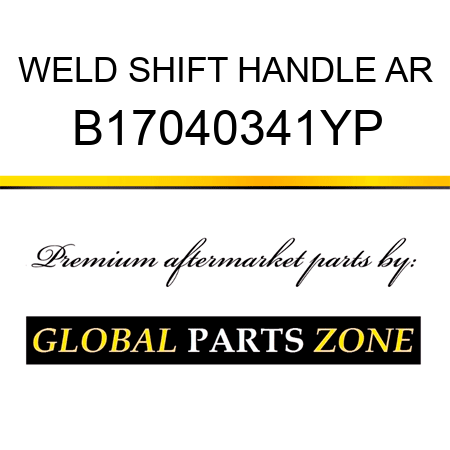 WELD SHIFT HANDLE AR B17040341YP