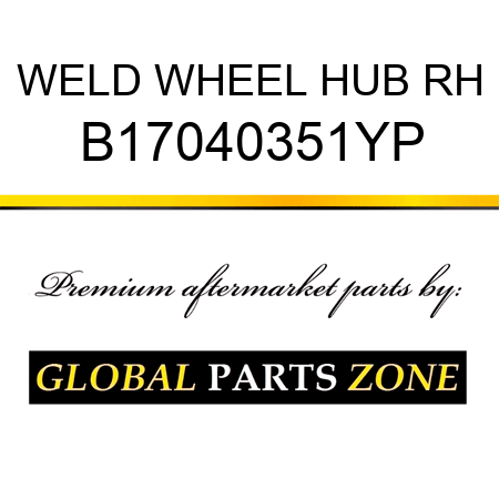 WELD WHEEL HUB RH B17040351YP