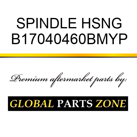 SPINDLE HSNG B17040460BMYP