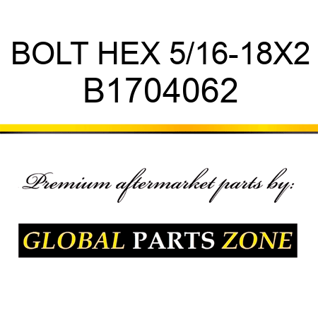 BOLT HEX 5/16-18X2 B1704062