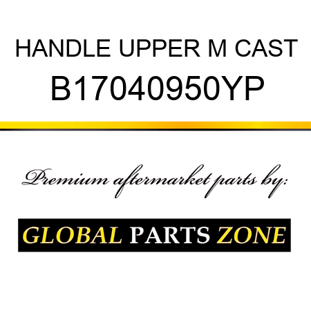 HANDLE UPPER M CAST B17040950YP
