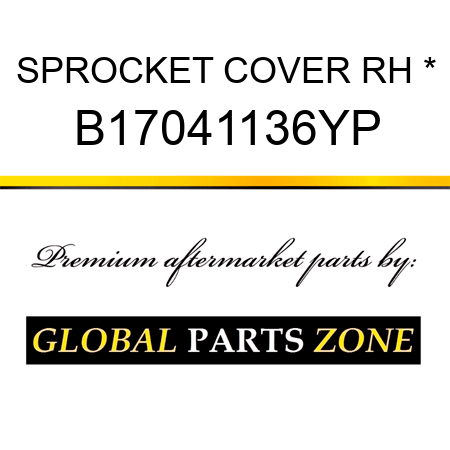 SPROCKET COVER RH * B17041136YP
