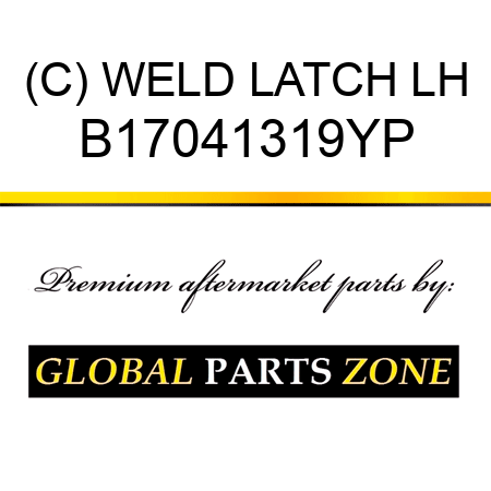 (C) WELD LATCH LH B17041319YP