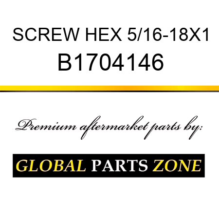 SCREW HEX 5/16-18X1 B1704146