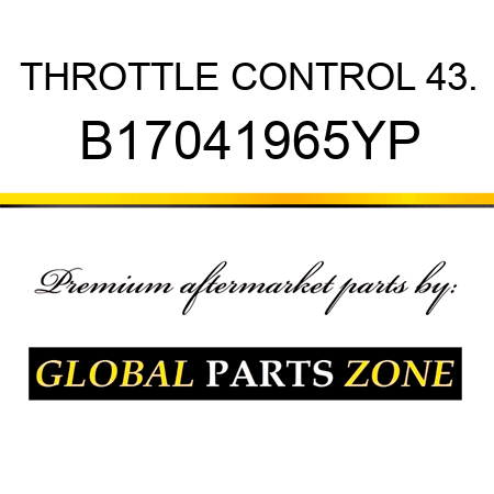 THROTTLE CONTROL 43. B17041965YP