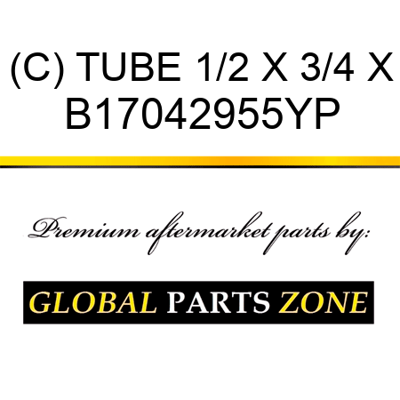 (C) TUBE 1/2 X 3/4 X B17042955YP