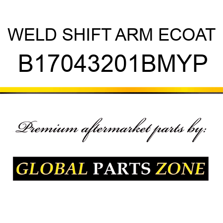 WELD SHIFT ARM ECOAT B17043201BMYP