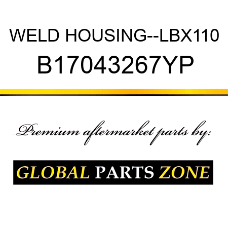 WELD HOUSING--LBX110 B17043267YP