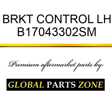 BRKT CONTROL LH B17043302SM
