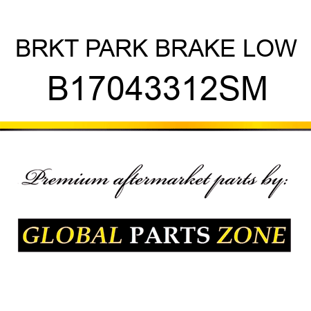 BRKT PARK BRAKE LOW B17043312SM