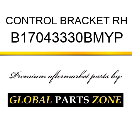 CONTROL BRACKET RH B17043330BMYP