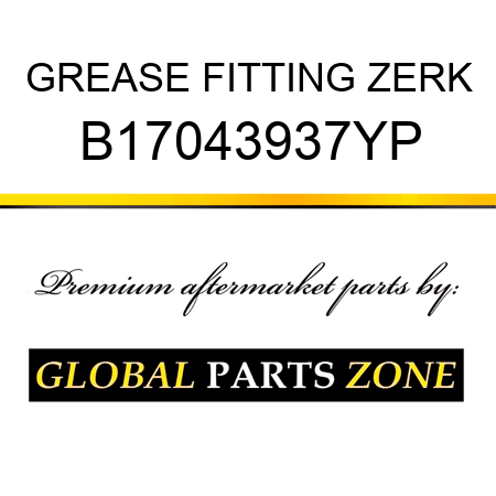 GREASE FITTING ZERK B17043937YP