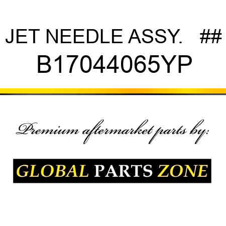 JET NEEDLE ASSY.   ## B17044065YP