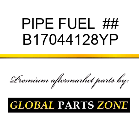 PIPE FUEL  ## B17044128YP