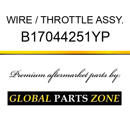 WIRE / THROTTLE ASSY. B17044251YP