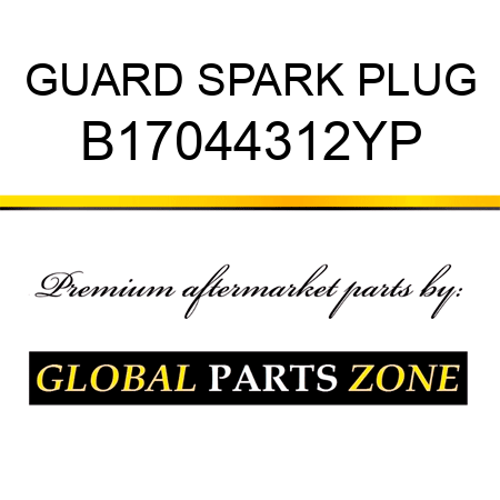 GUARD SPARK PLUG B17044312YP