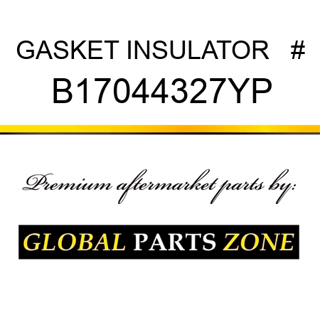 GASKET INSULATOR   # B17044327YP